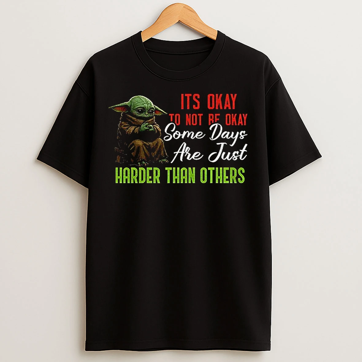 Classic Baby Yoda Its Okay To Not Be Okay Some Days Are Just Harder Than Others T Shirts
