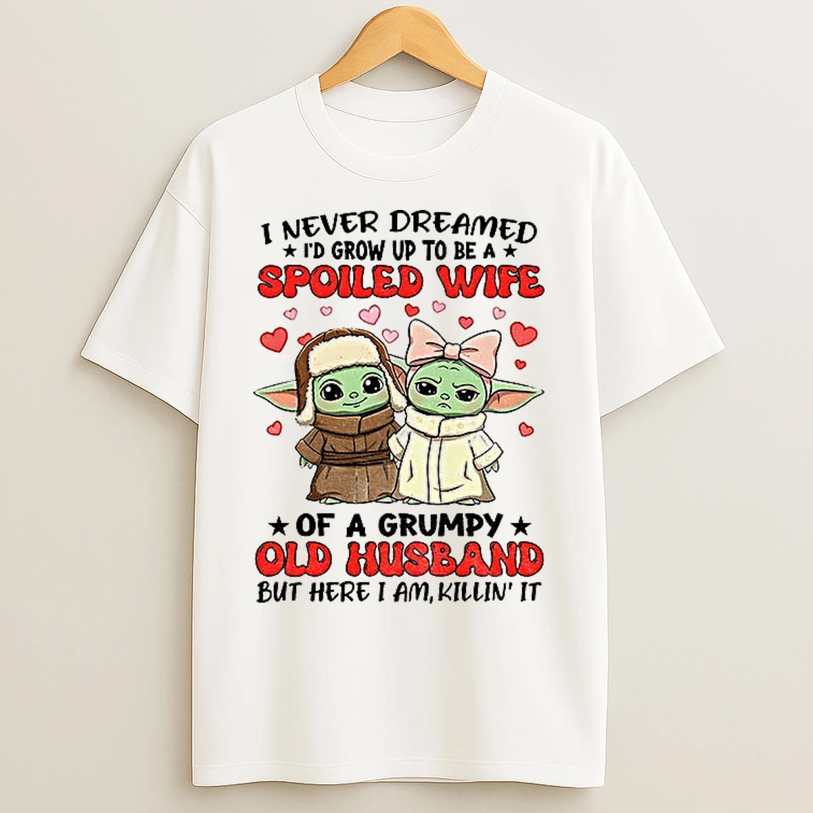 Classic Baby Yoda Love I Never Dreamed Id Grow Up To Be A Spoiled Wife Of A Grumpy Old Husband T Shirts