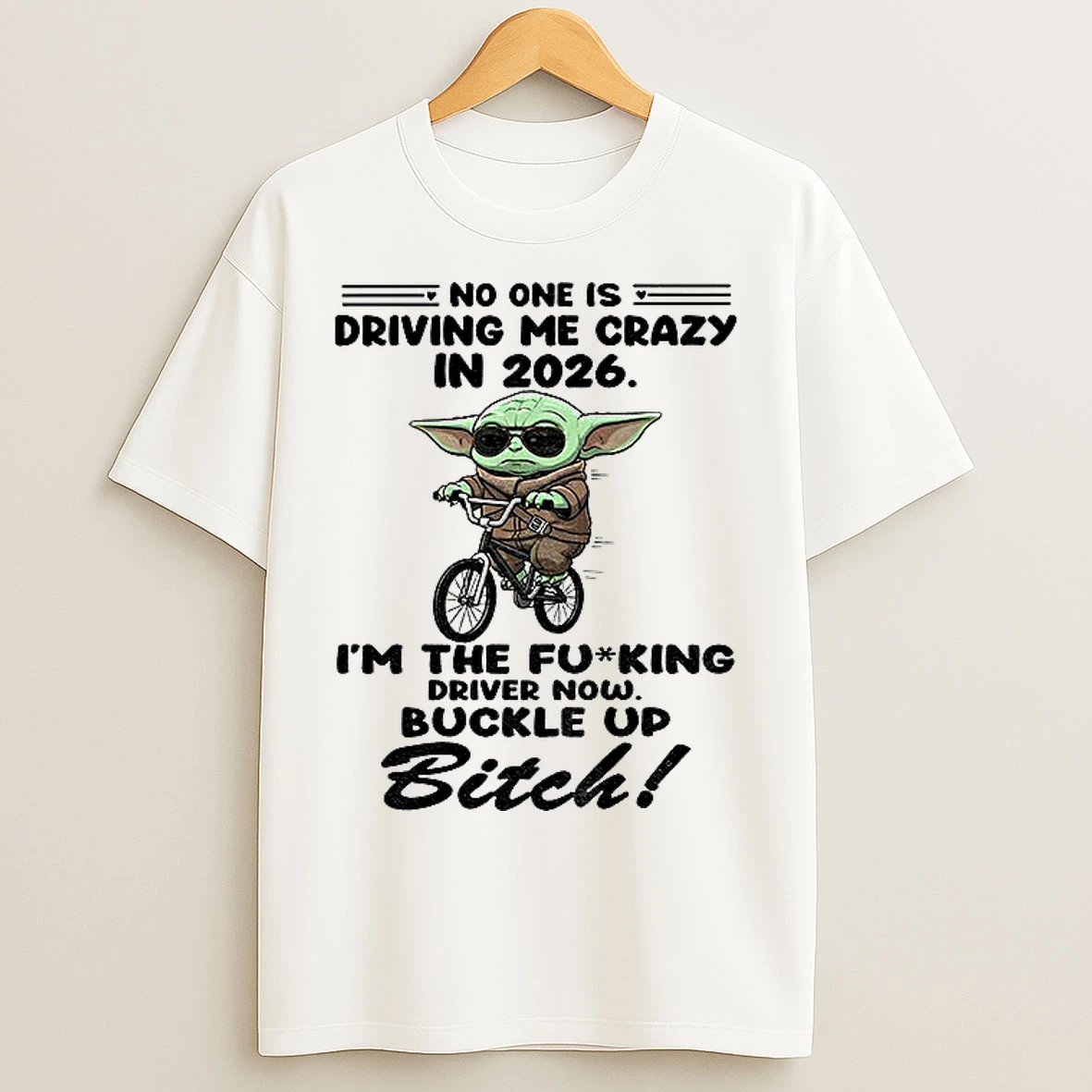 Classic Baby Yoda No One Is Driving Me Crazy In 2026 The Fucking Driver Now Buckle Up Bitch T Shirts