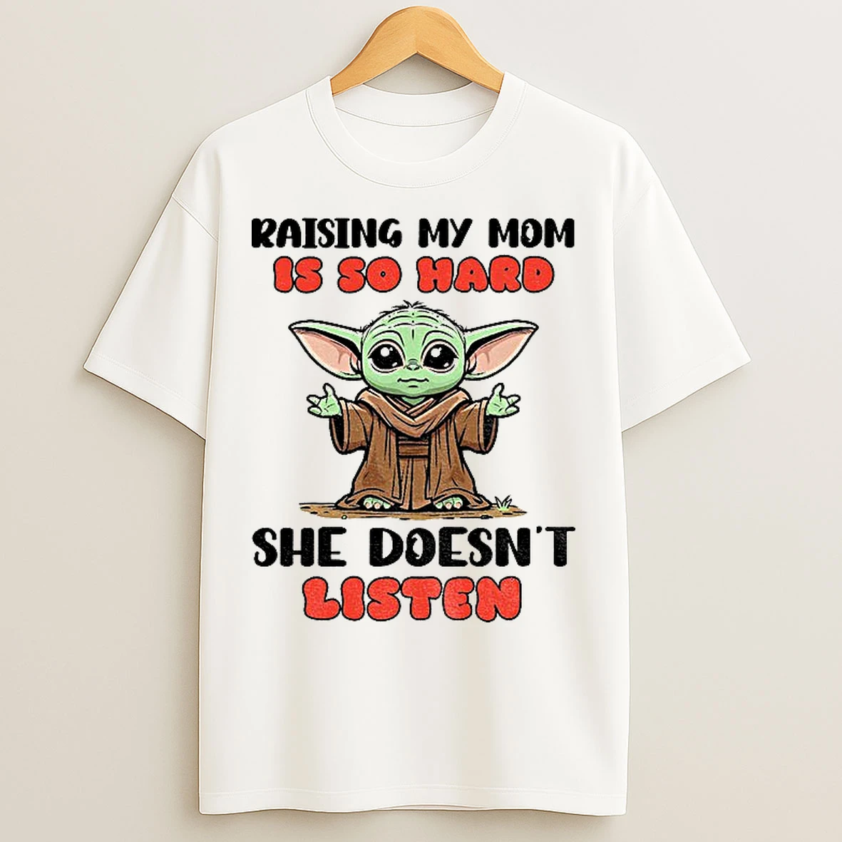Classic Baby Yoda Raising My Mom Is So Hard She Doesnt Listen T Shirts