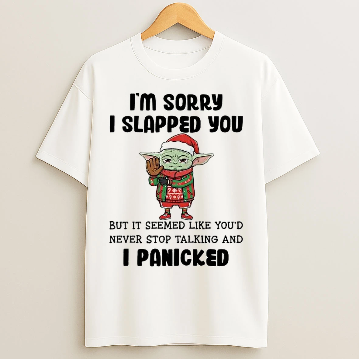 Classic Baby Yoda Im Sorry I Slapped You It Seemed Like Youd Never Stop Talking T Shirts
