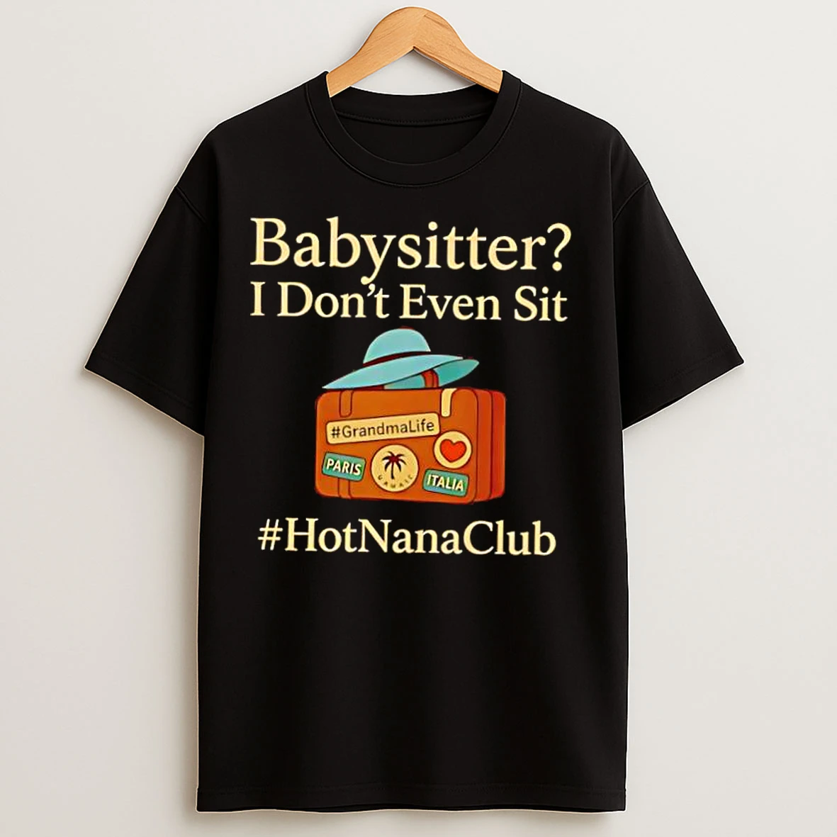 Classic Babysitter I Dont Even Sit T Shirts