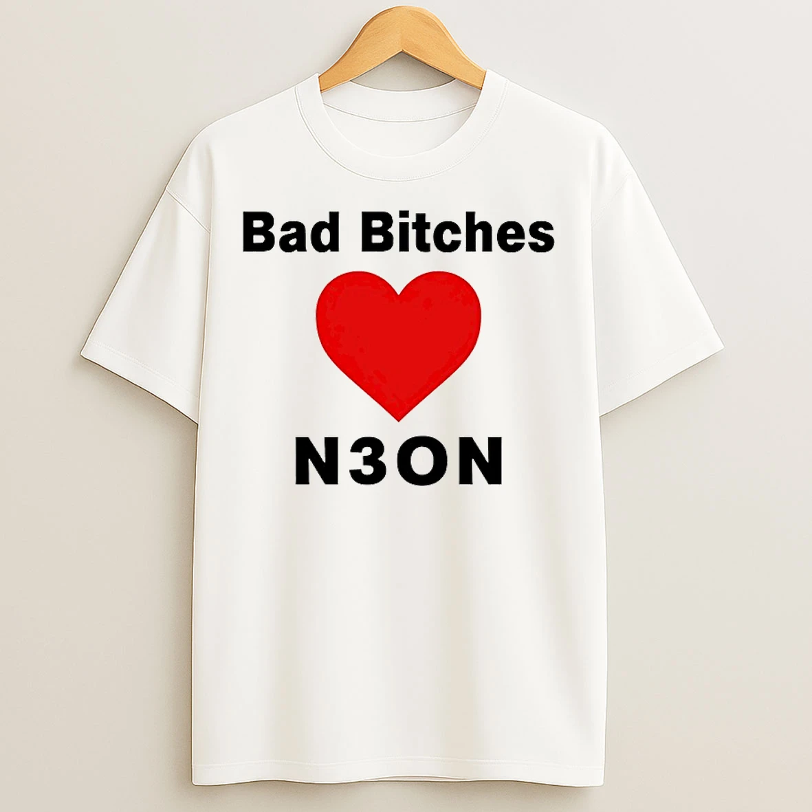 Classic Bad Bitches Love Neon T Shirts