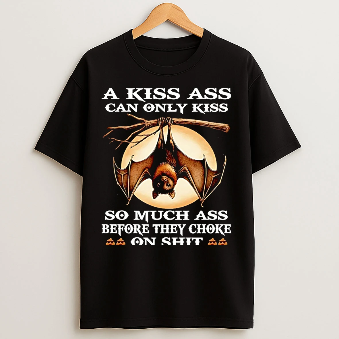 Classic Bat A Kiss Ass Can Only Kiss So Much Ass Before They Choke On Shit Christmas T Shirts