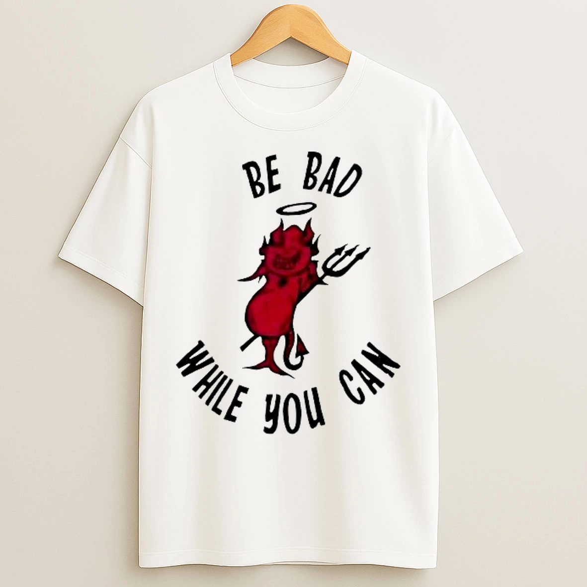 Classic Be Bad While You Can The Devil T Shirts