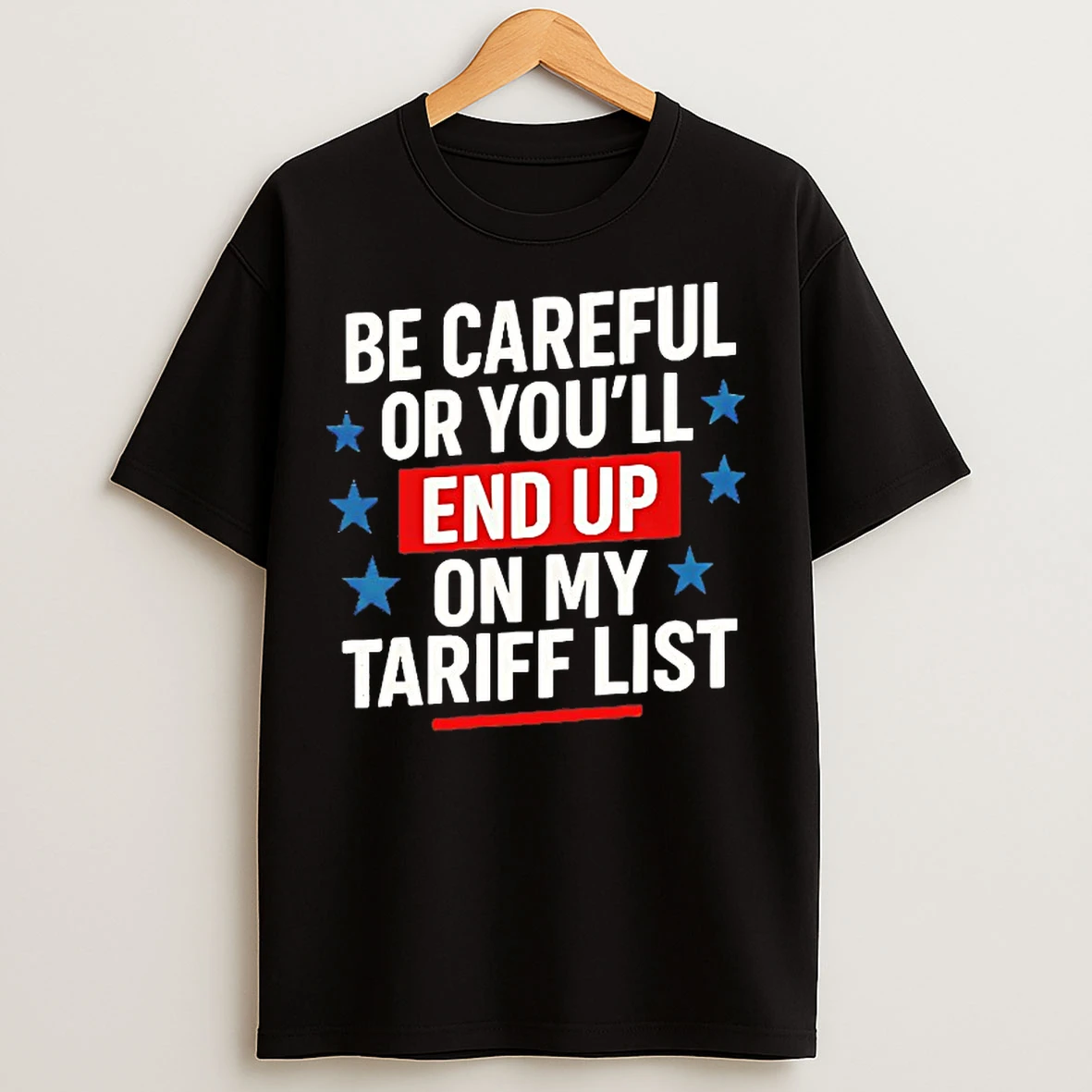 Classic Be Careful Or Youll End Up On My Tariff List T Shirts