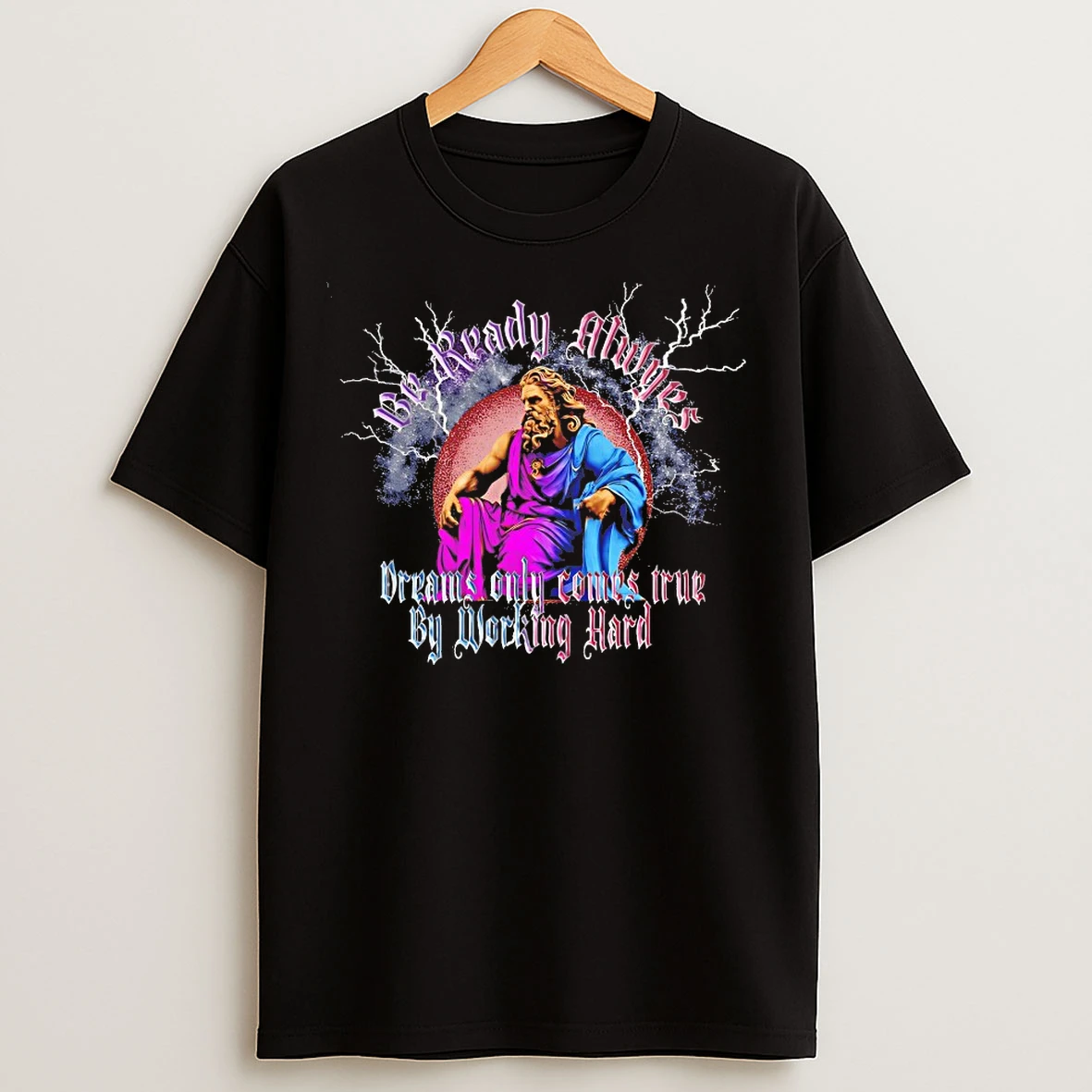 Classic Be Ready Always Dreams Only Comes True By Working Hard T Shirts