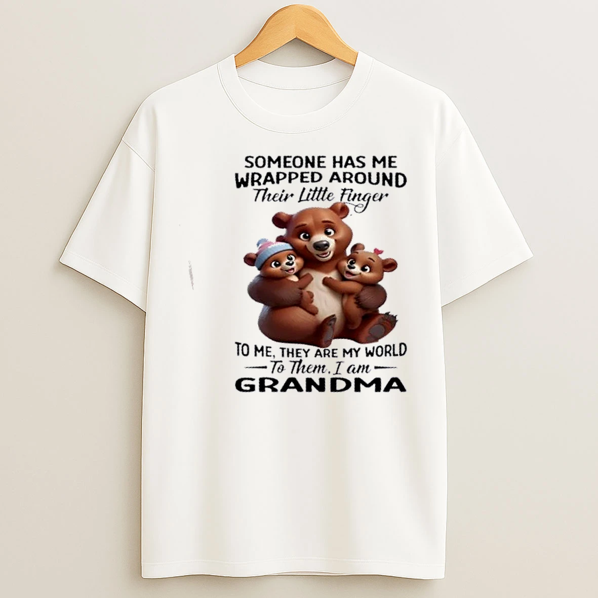 Classic Bears Someone Has Me Wrapped Around Their Little Finger To Me They Are My World To Them I Am Grandma T Shirts