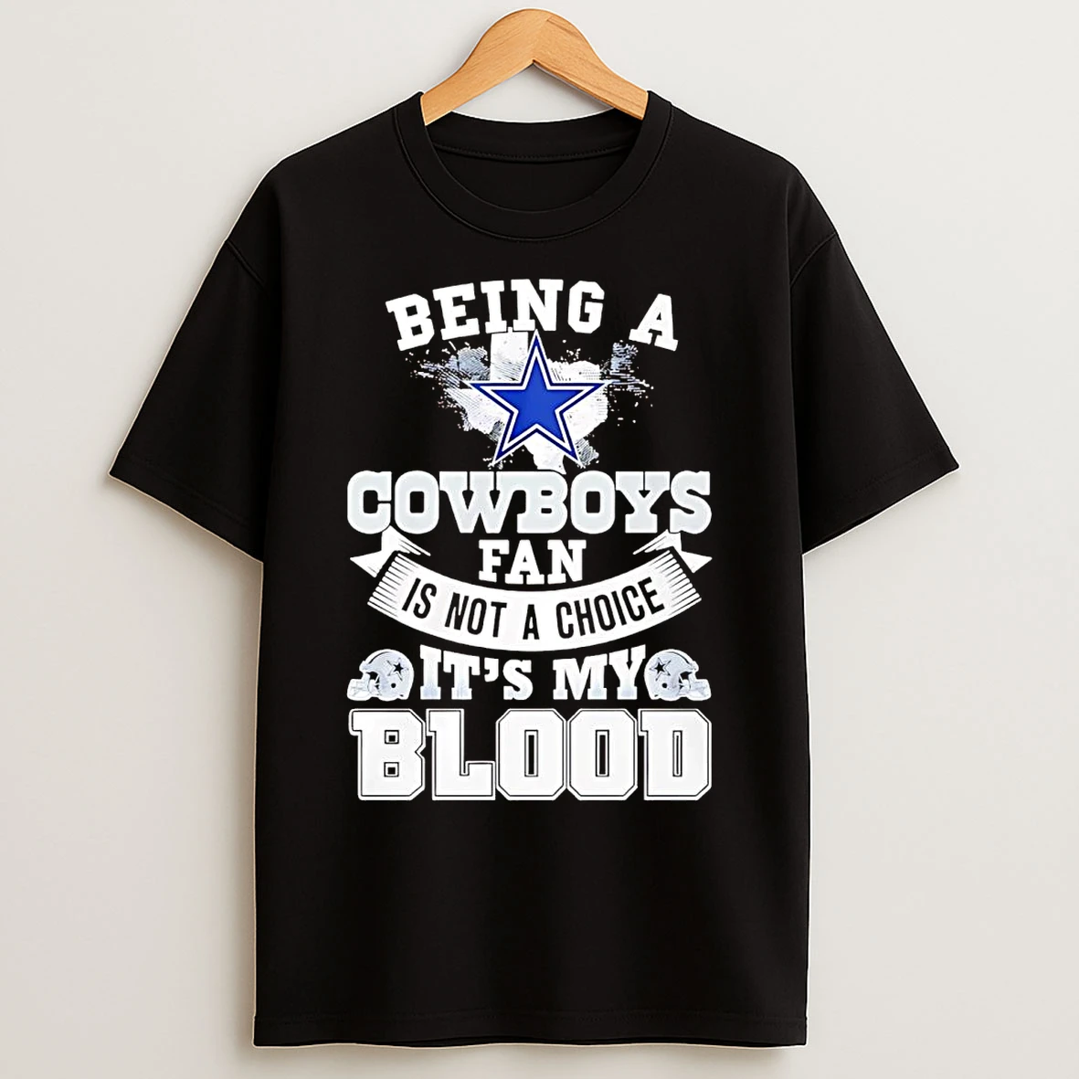 Classic Being A Dallas Cowboys Fan Is Not A Choice Its My Blood T Shirts