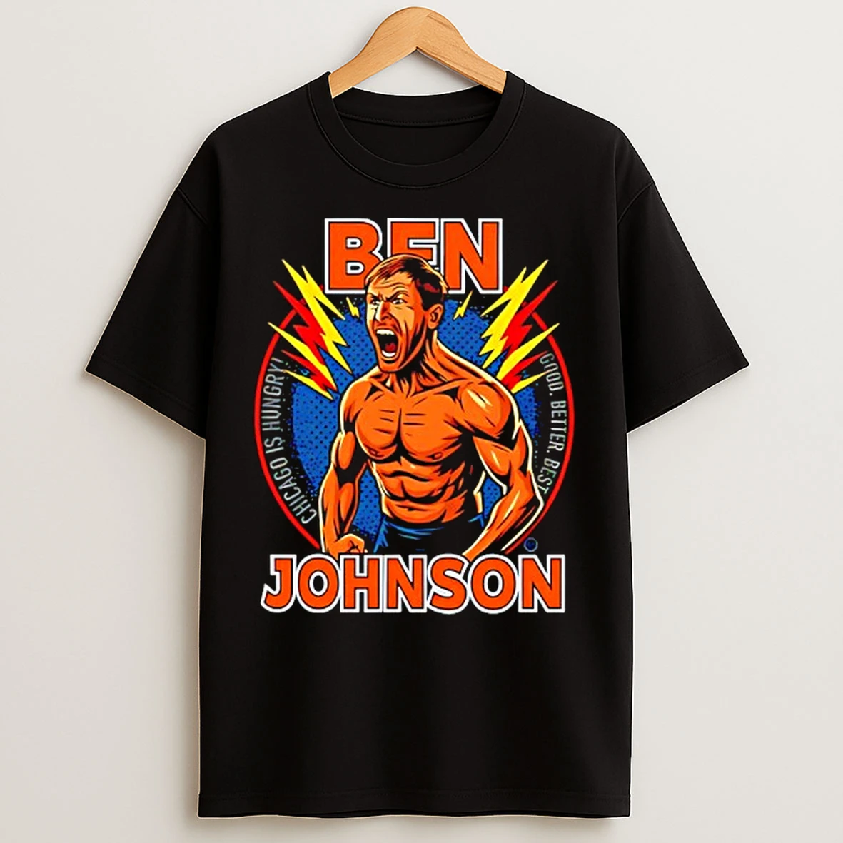 Classic Ben Johnson Chicago Is Hungry Good Better Best Graphic T Shirts