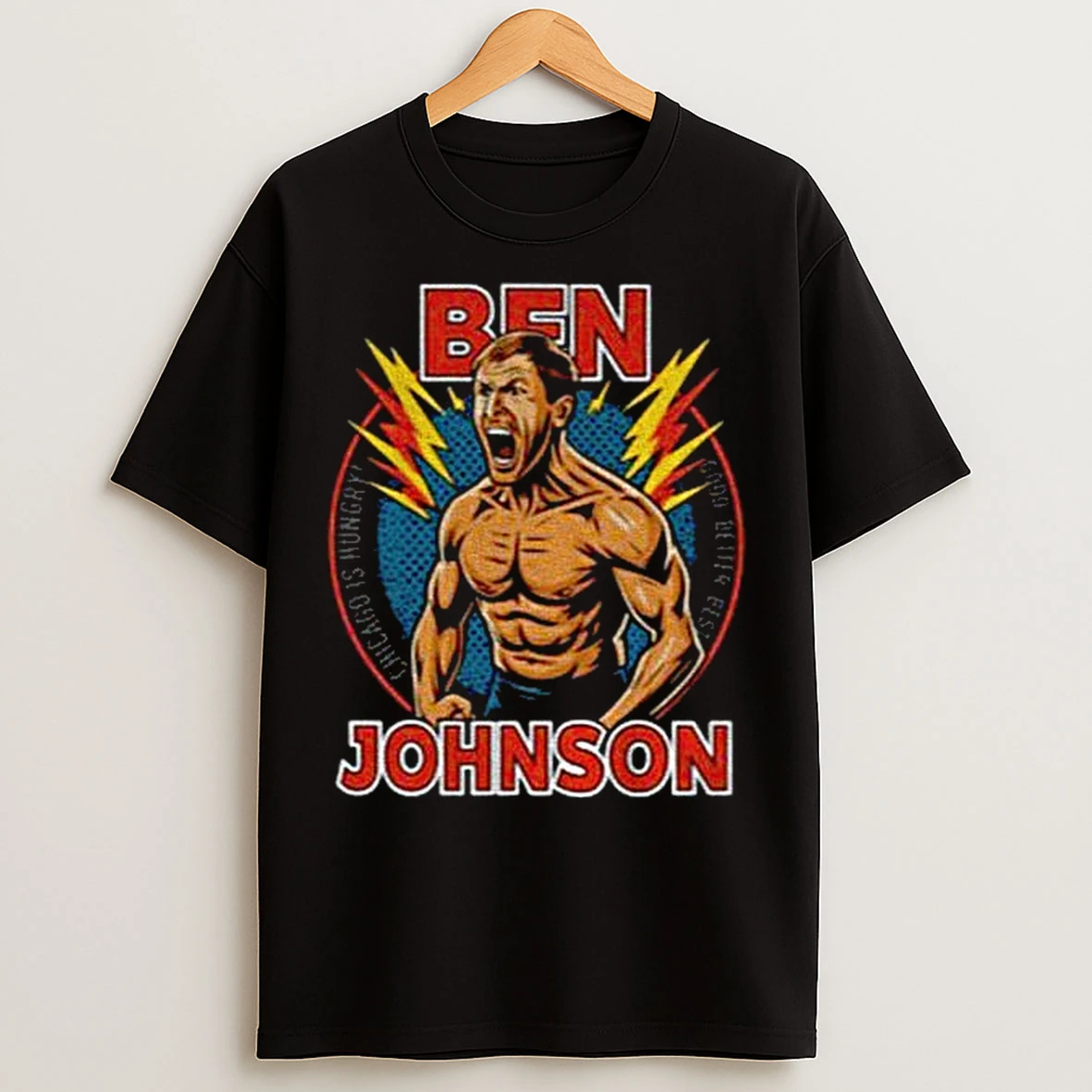 Classic Ben Joshson Chicago Is Hungry Good Best Better Shirtless T Shirts