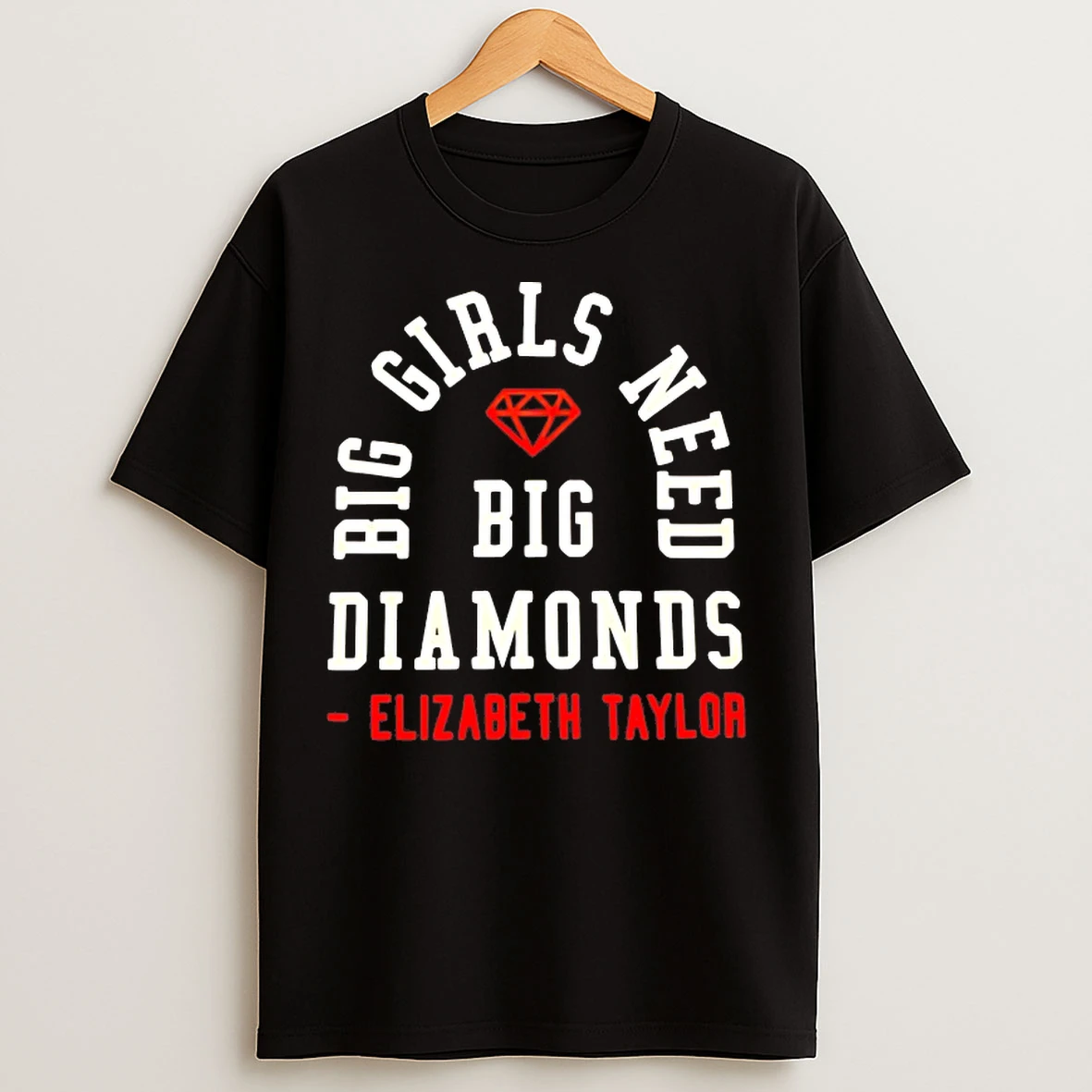 Classic Big Girls Need Big Diamonds Elizabeth Taylor T Shirts