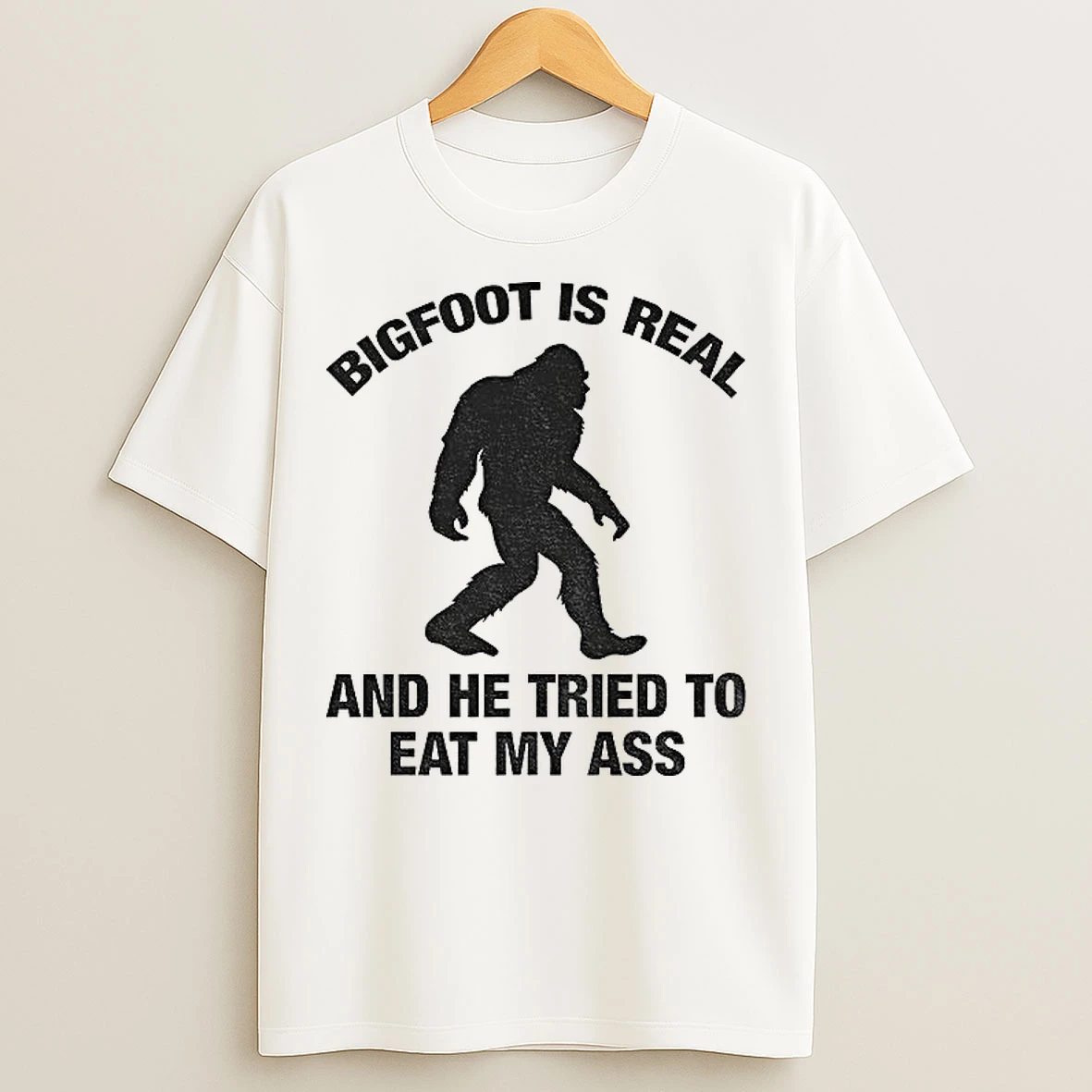 Classic Bigfoot Is Real And He Tried To Eat My Ass T Shirts