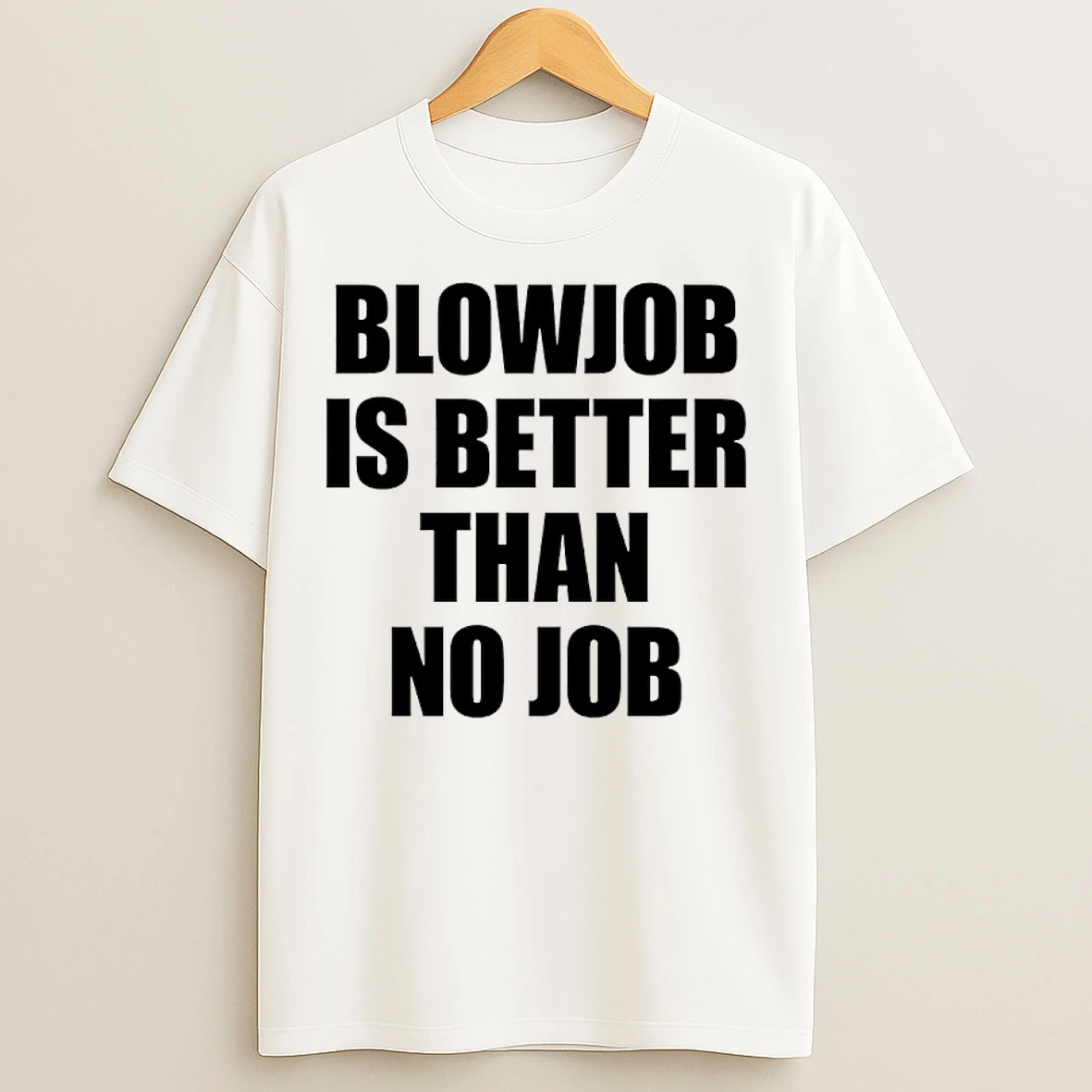 Classic Blowjob Is Better Than No Job T Shirts