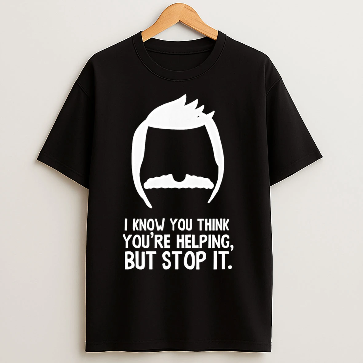 Classic Bobs Burgers I Know You Think Youre Helping But Stop It T Shirts
