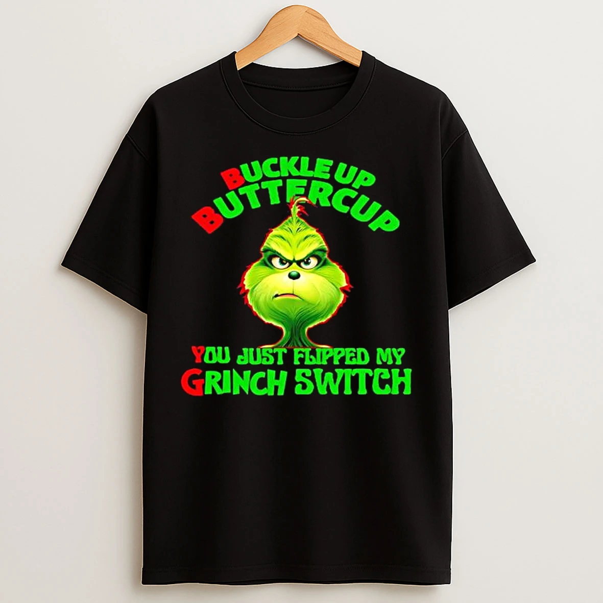 Classic Buckle Up Buttercup You Just Flipped My Grinch Switch T Shirts
