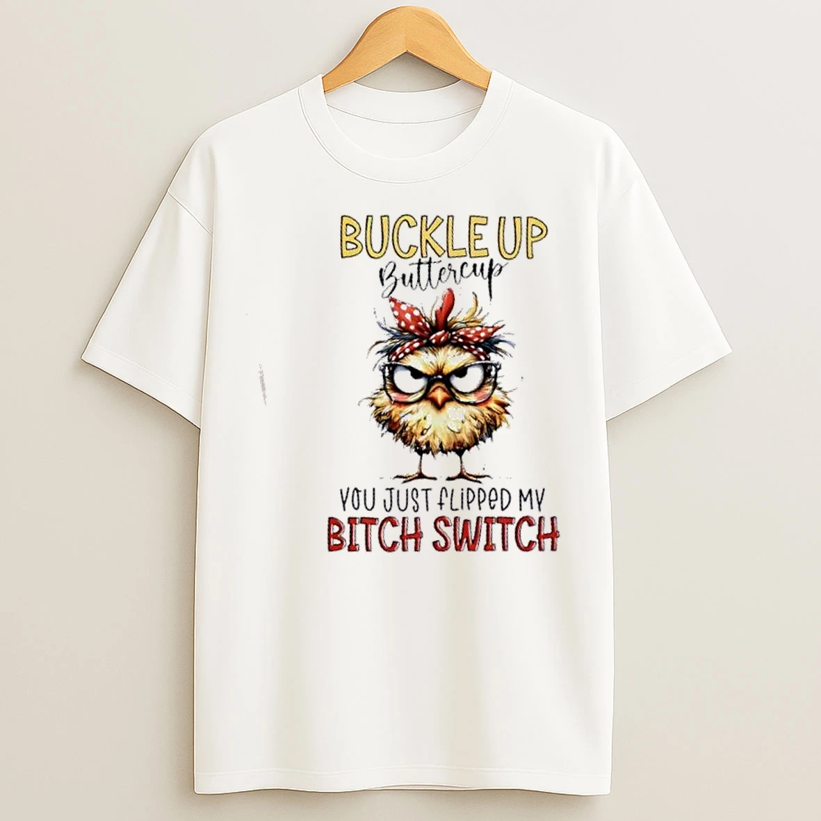 Classic Buckle Up Buttercup You Just Flipped My Bitch Switch Bird T Shirts