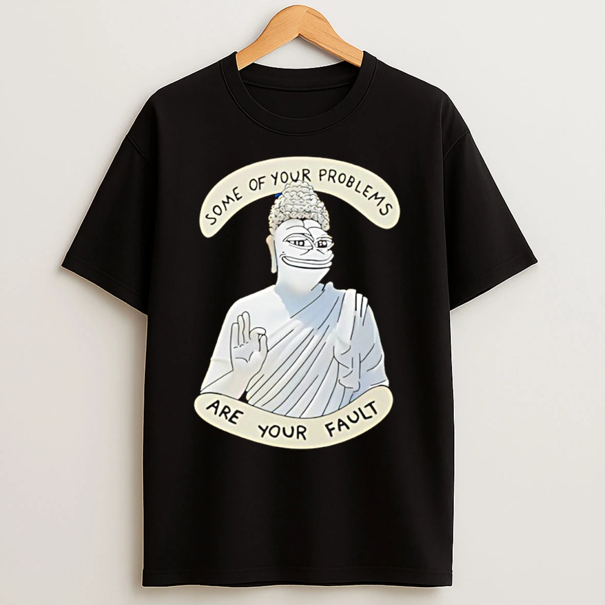 Classic Buddha Some Of Your Problems Are Your Fault Funny T Shirts