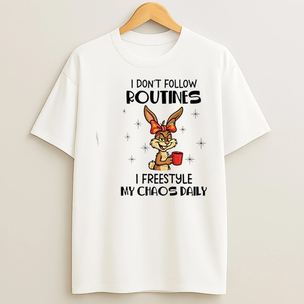 Classic Bunny I Dont Follow Routines I Freestyle My Chaos Daily T Shirts