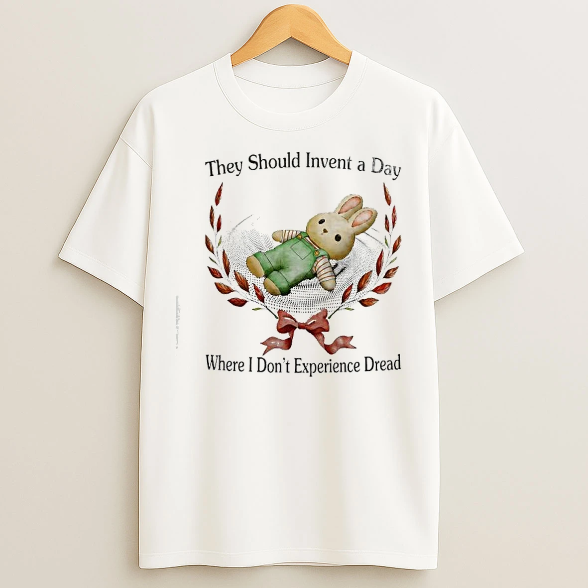 Classic Bunny They Should Invent A Day Where I Dont Experience Dread T Shirts