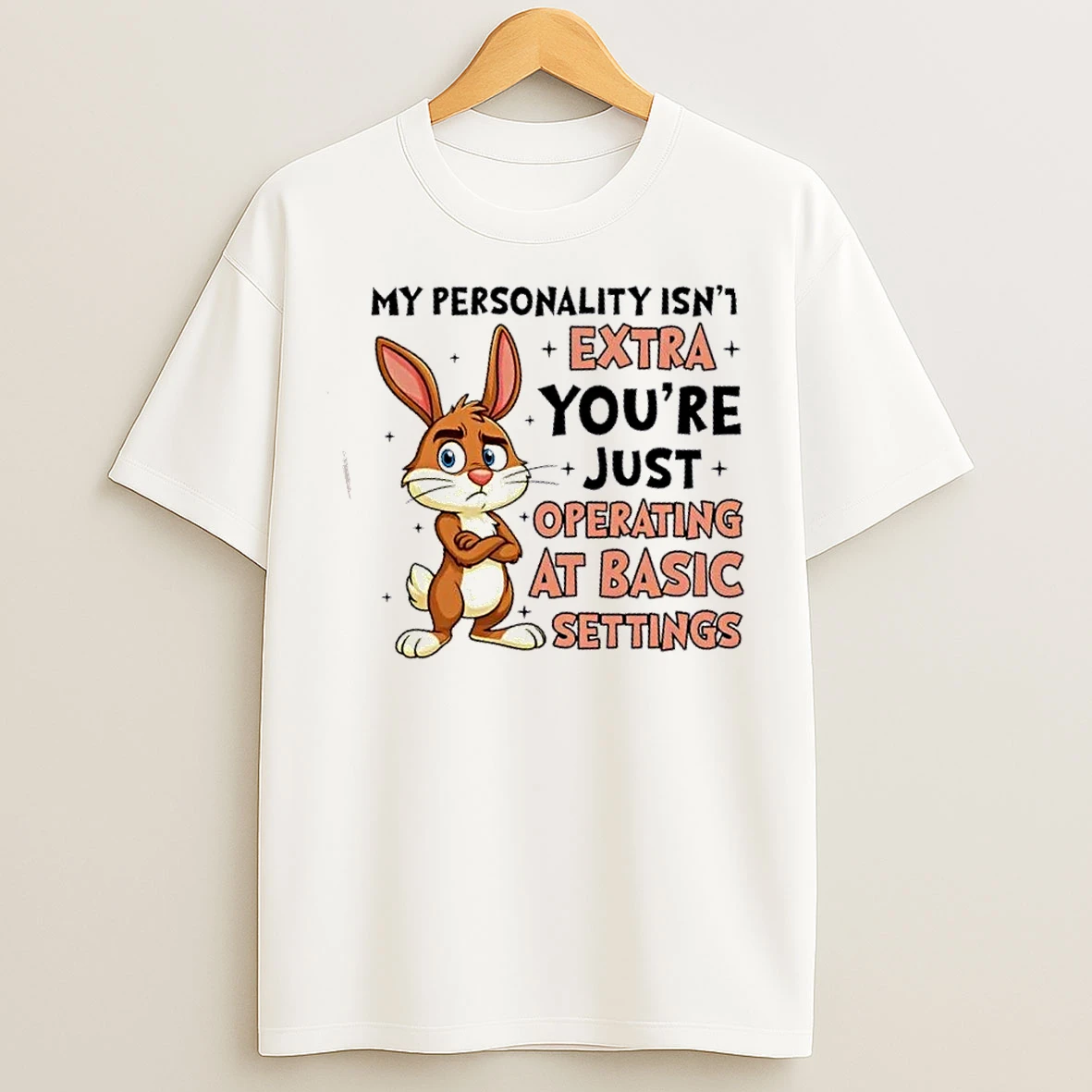 Classic Bunny My Personality Isnt Extra Youre Just Operating At Basic Settings T Shirts