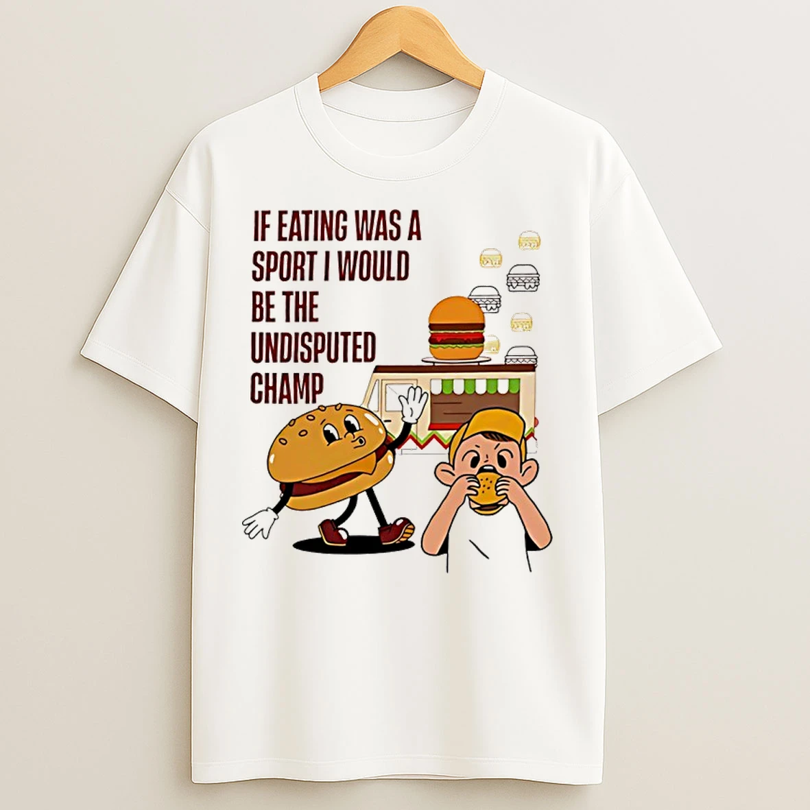 Classic Burger If Eating Was A Sport I Would Be The Undisputed Champ T Shirts