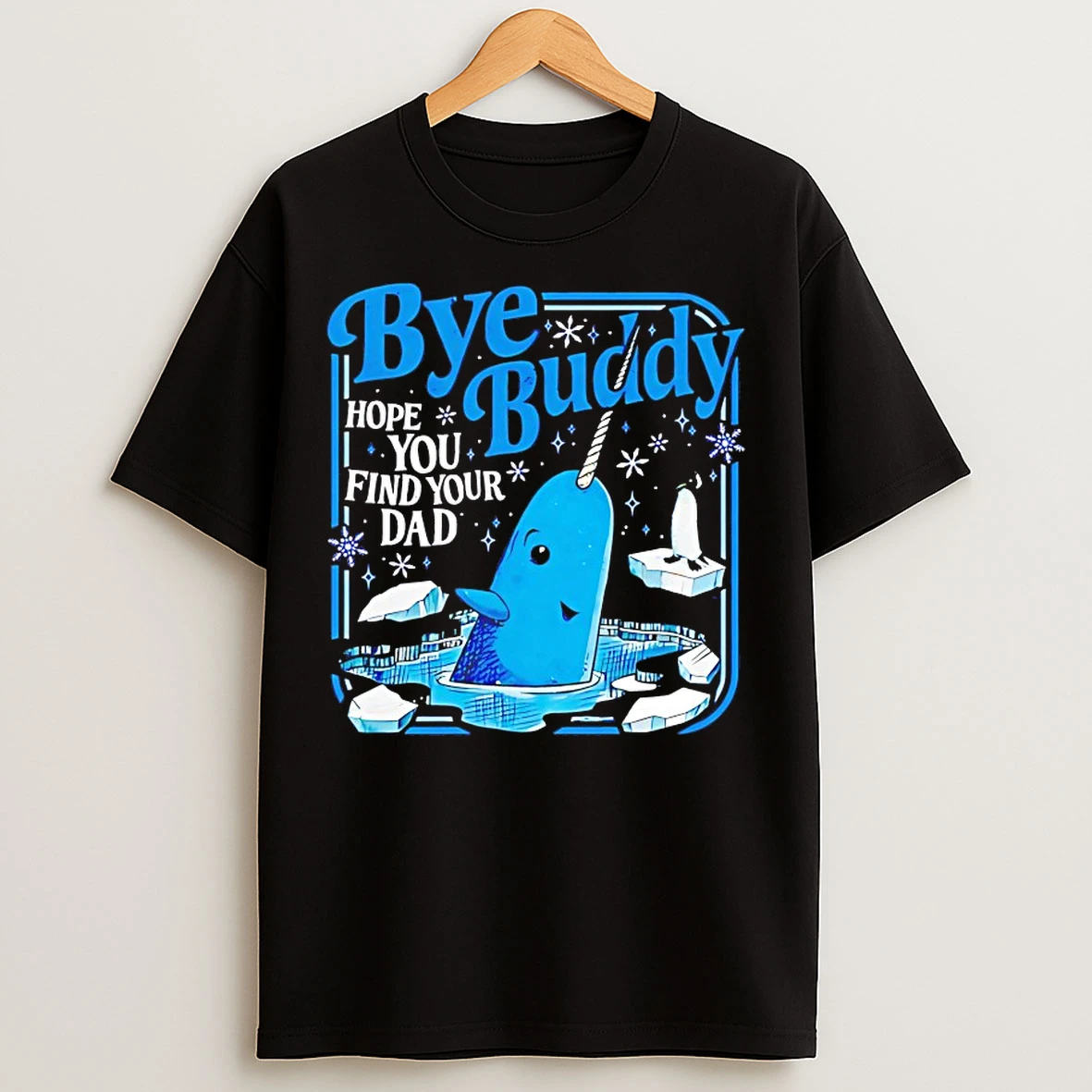 Classic Bye Buddy Hope You Find Your Dad T Shirts
