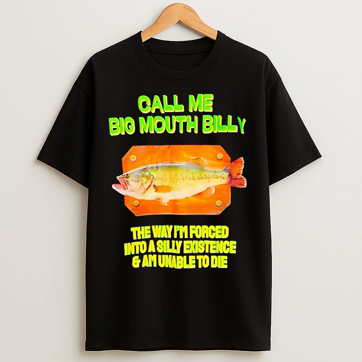 Classic Call Me Big Mouth Billy The Way Im Forced Into A Silly T Shirts