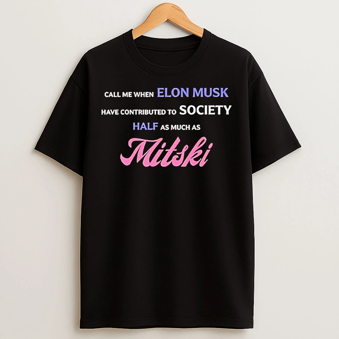Classic Call Me When Elon Musk Have Contributed To Society Half As Much As Mitski T Shirts