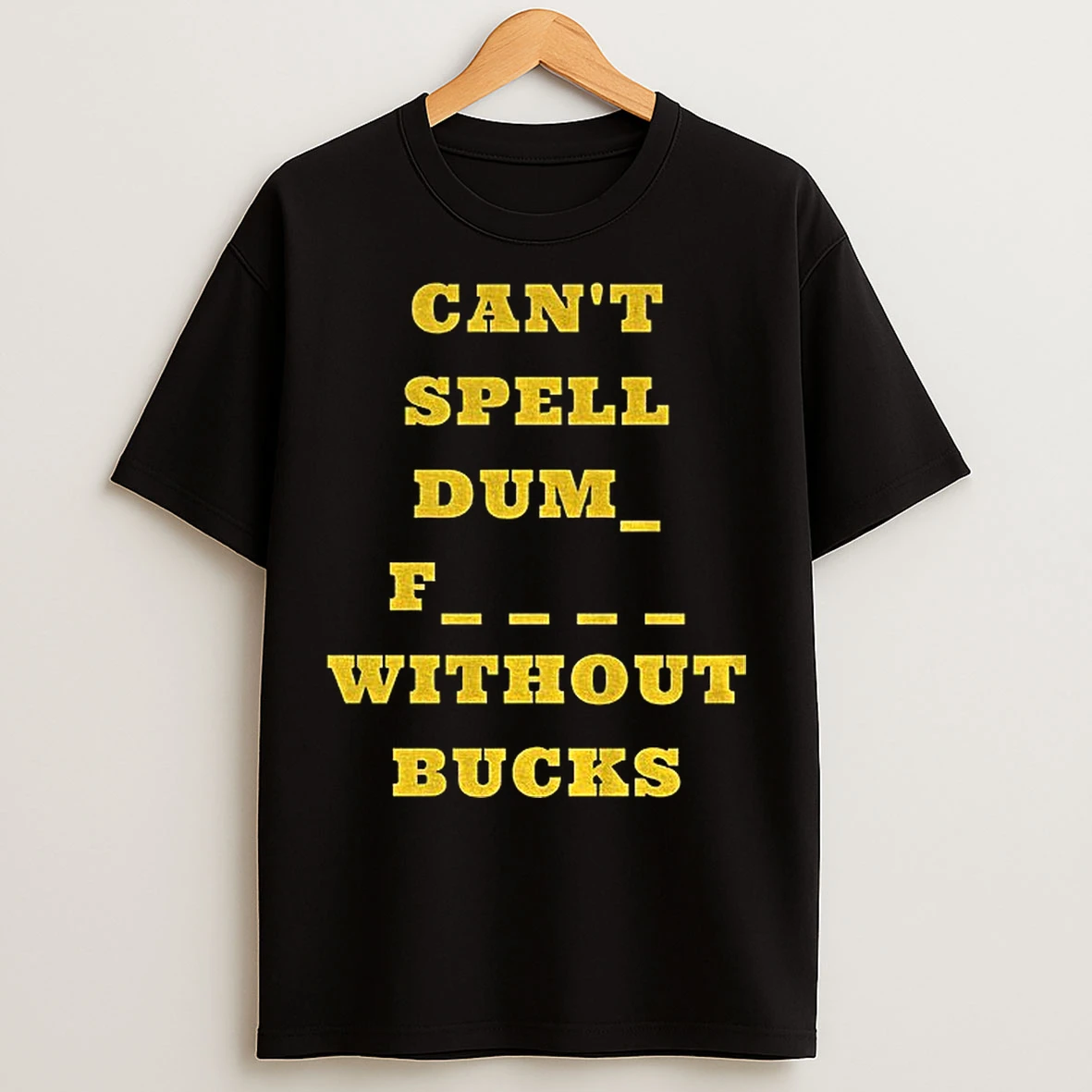 Classic Cant Spell Dumb Fucks Without Bucks Michigan Wolverines Football T Shirts