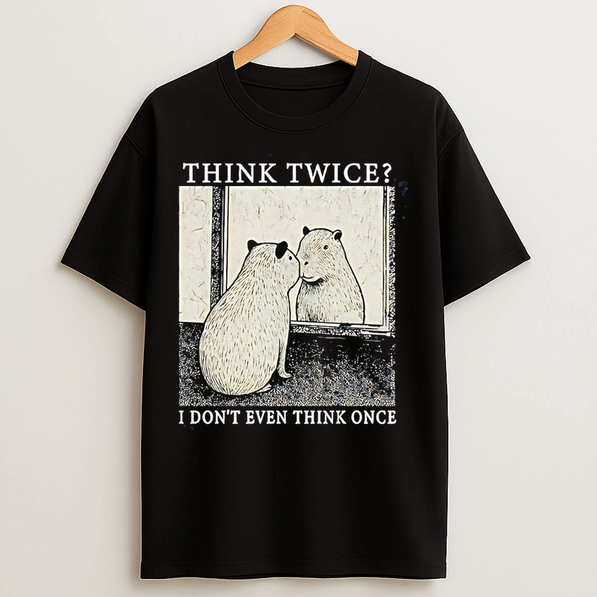 Classic Capybara Think Twice I Dont Even Think Once T Shirts