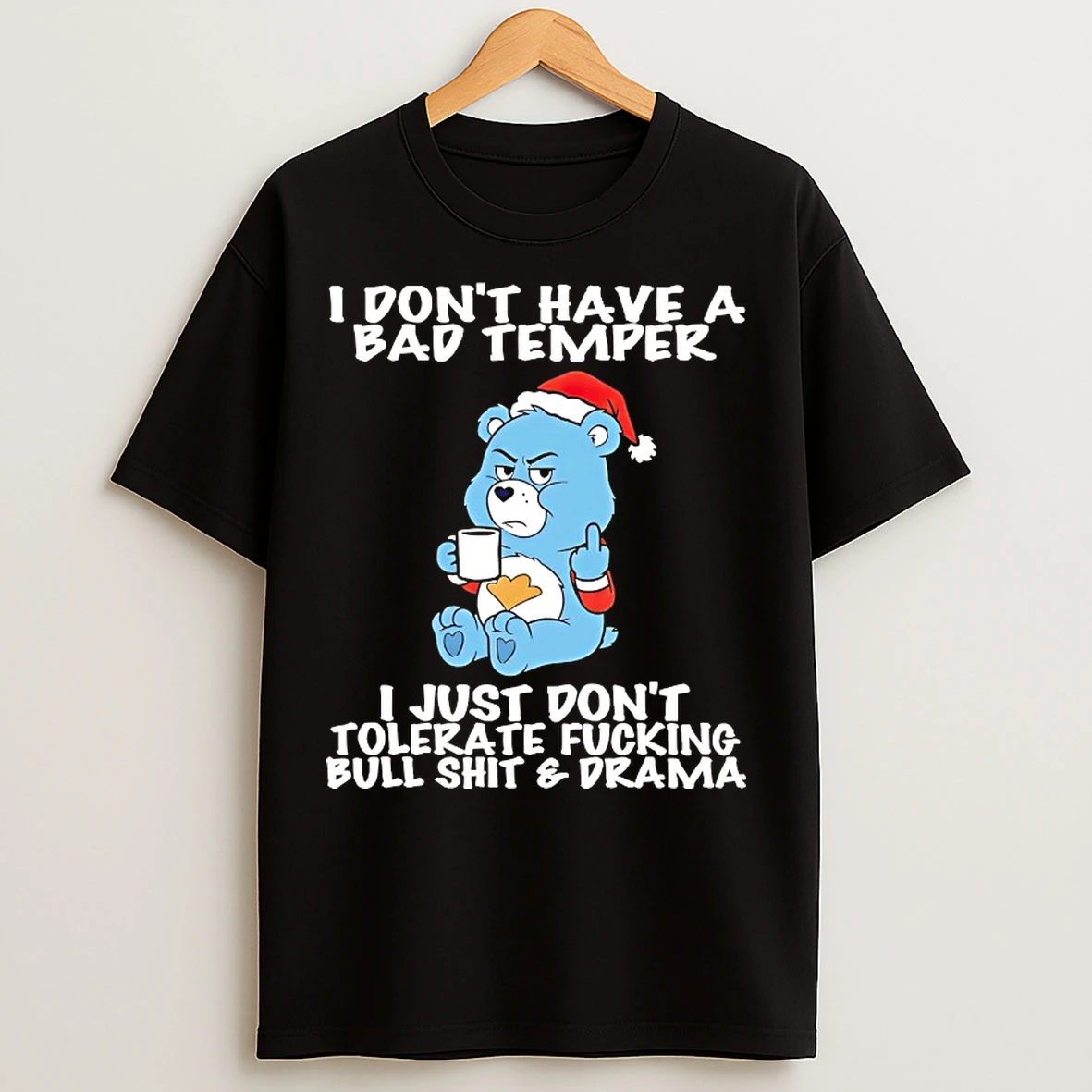 Classic Care Bear I Dont Have A Bad Temper T Shirts