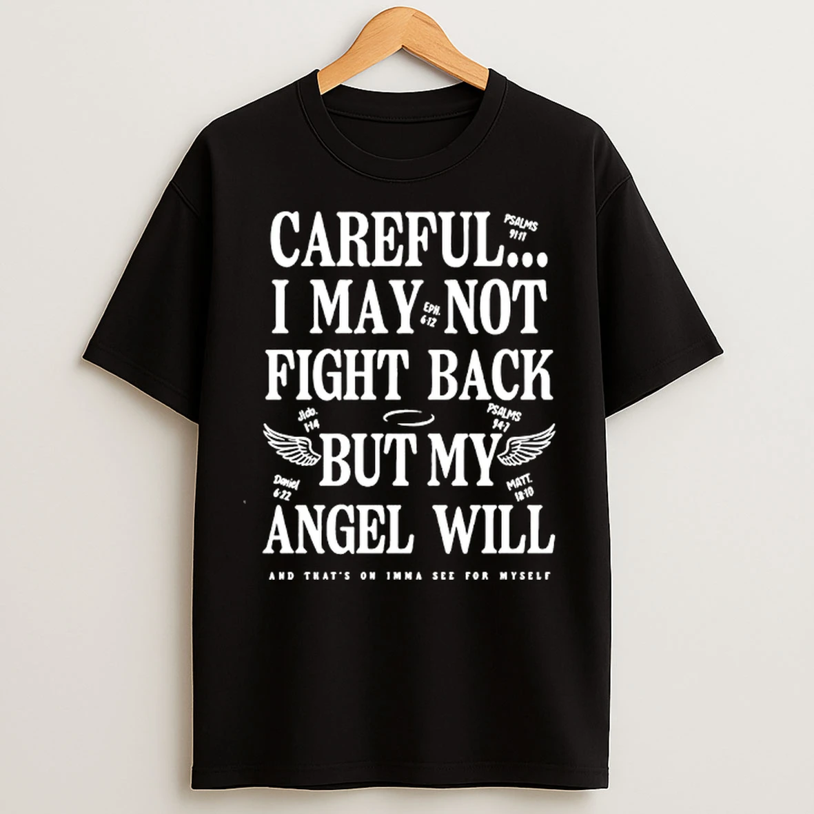 Classic Careful I May Not Fight Back But My Angel Will And Thats On Imma See For Myself T Shirts