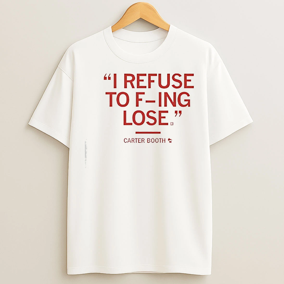 Classic Carter Booth I Refuse To Fucking Lose T Shirts