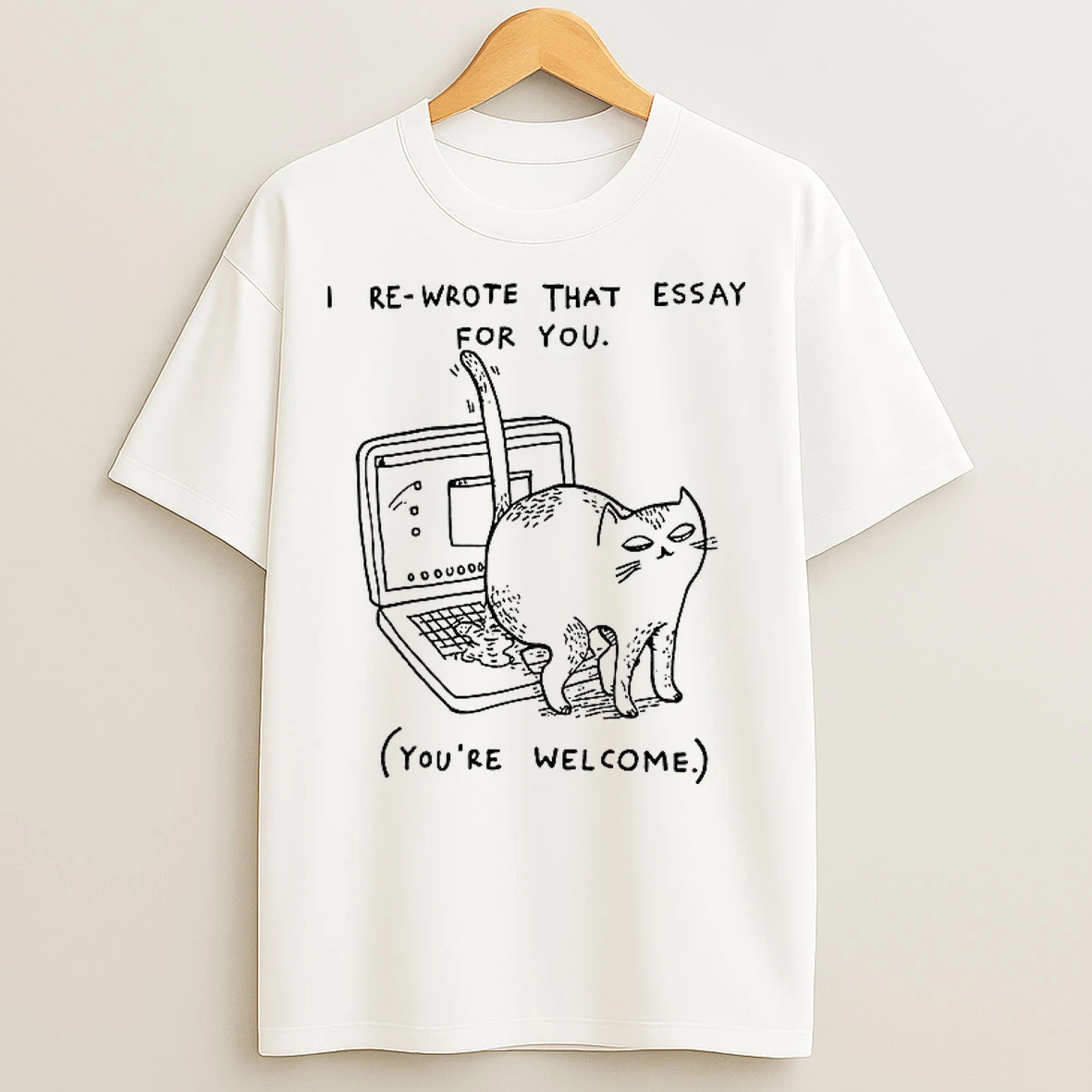 Classic Cat I Re Wrote That Essay For You Youre Welcome T Shirts