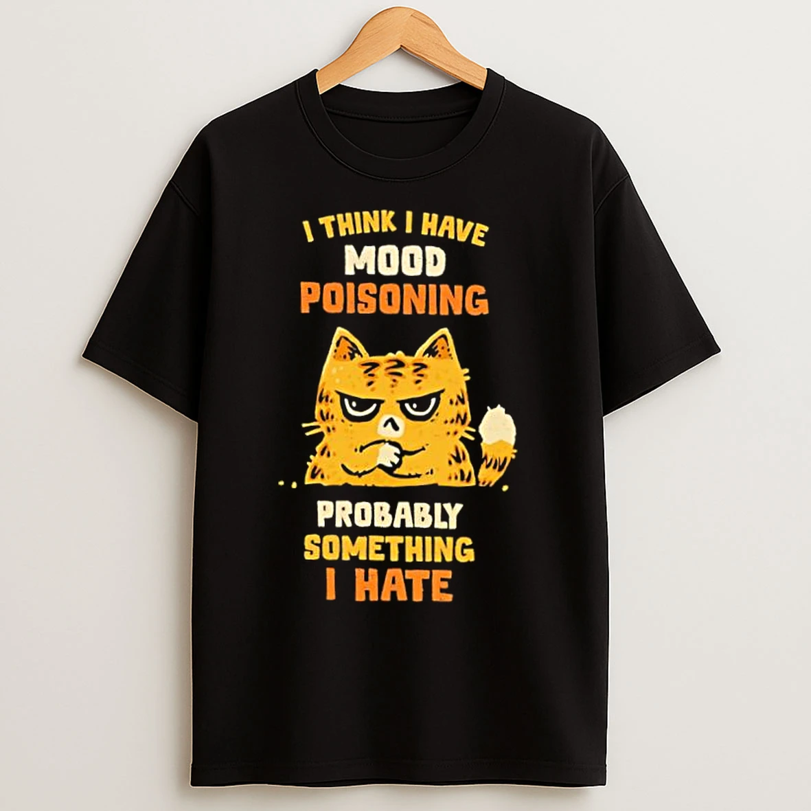 Classic Cat I Think I Have Mood Poisoning Probably Something I Hate T Shirts