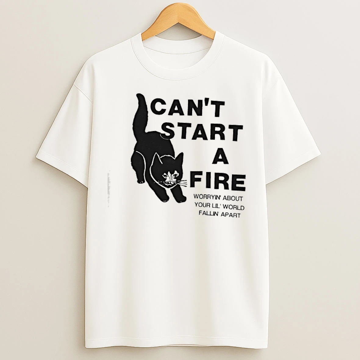 Classic Cat Cant Start A Fire Worryin About Your Lil World Fallin Apart T Shirts