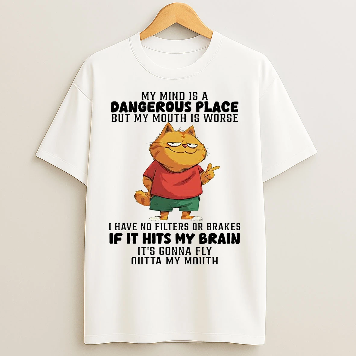 Classic Cat My Mind Is A Dangerous Place But My Mouth Is Worse If It Hits My Brain T Shirts