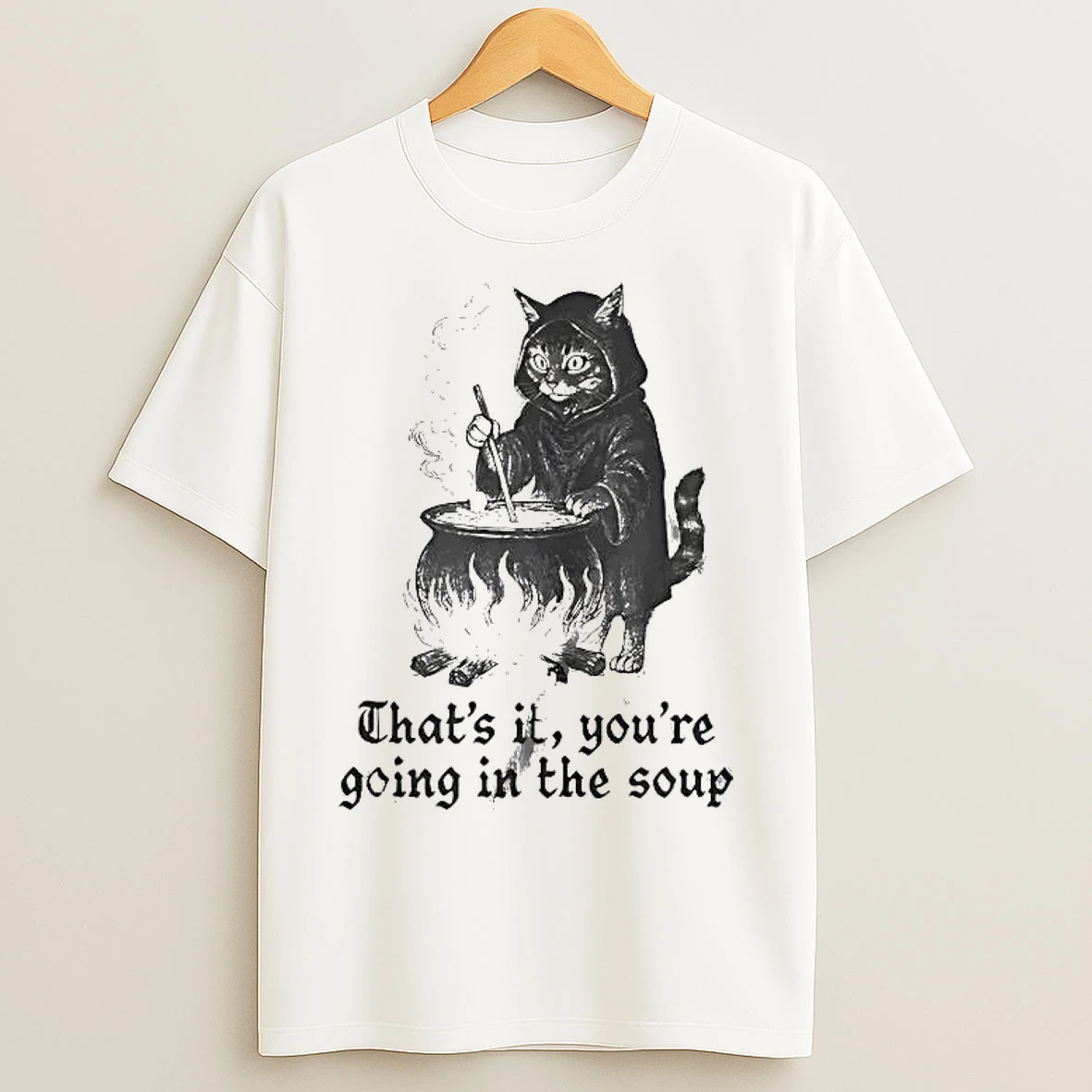 Classic Cat Thats It Youre Going In The Soup T Shirts