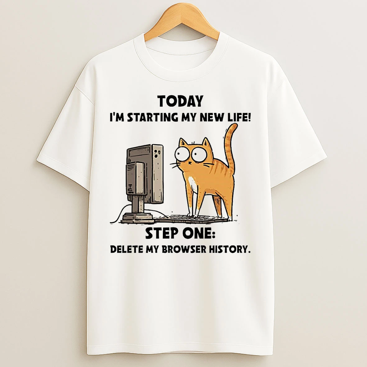 Classic Cat Today Im Starting My New Life Step One Delete My Browser History T Shirts