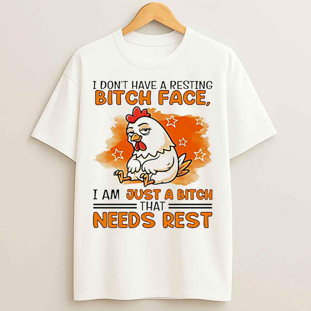 Classic Chicken I Dont Have A Resting Bitch Face I Am Just A Bitch That Needs Rest T Shirts