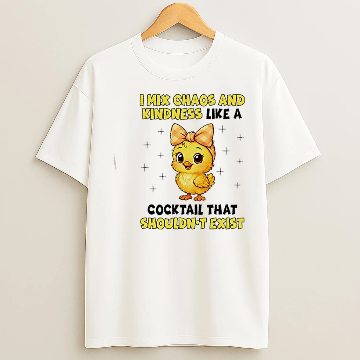 Classic Chicken I Mix Chaos And Kindness Like A Cocktail That Shouldnt Exist T Shirts