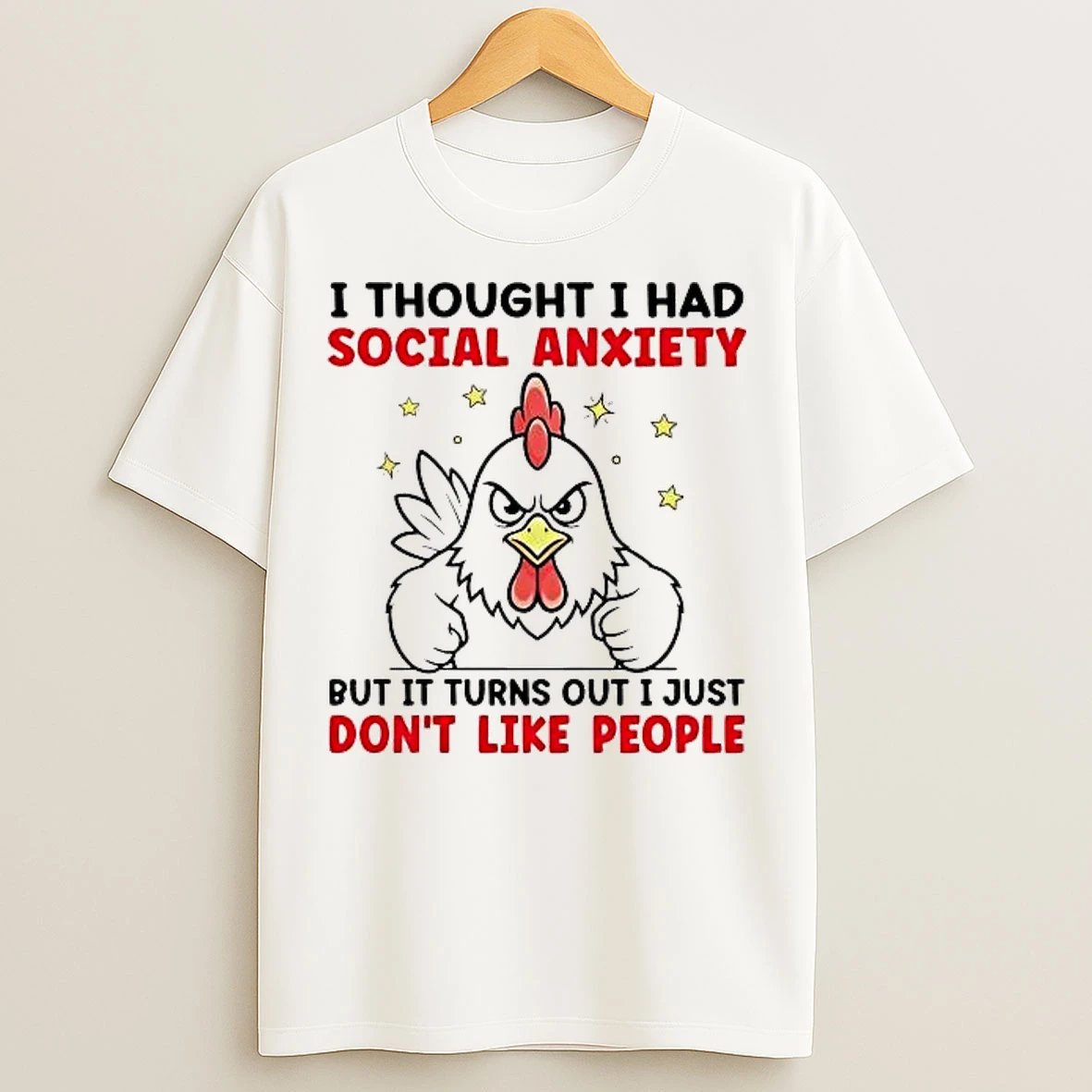 Classic Chicken I Thought I Had Social Anxiety But It Turns Out I Just Dont Like People T Shirts
