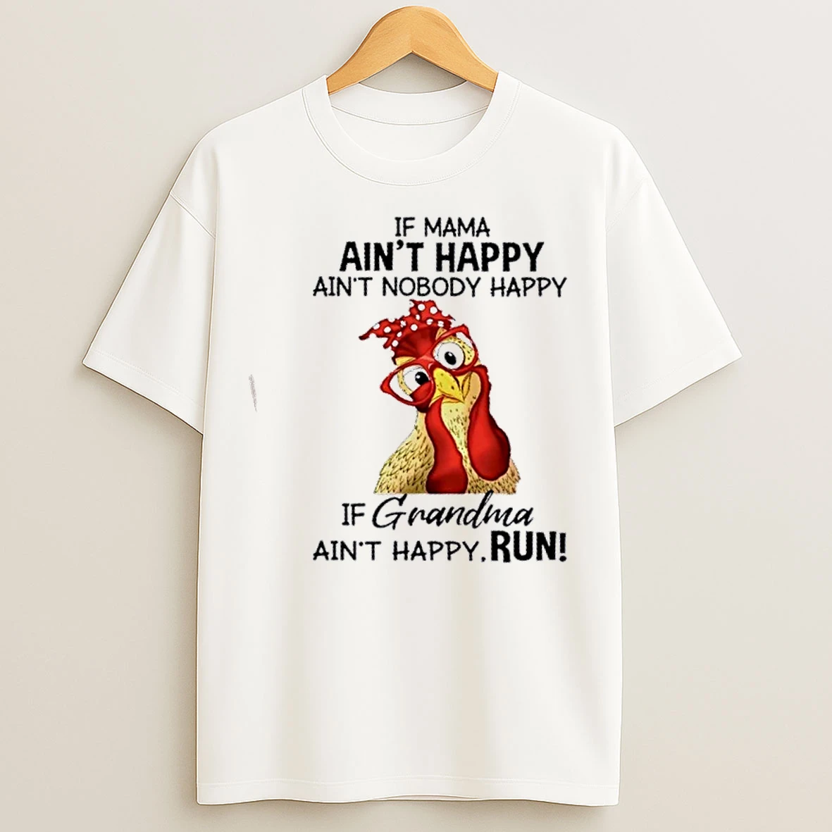 Classic Chicken If Mama Aint Happy Aint Nobody Happy If Grandma Aint Happy Run T Shirts