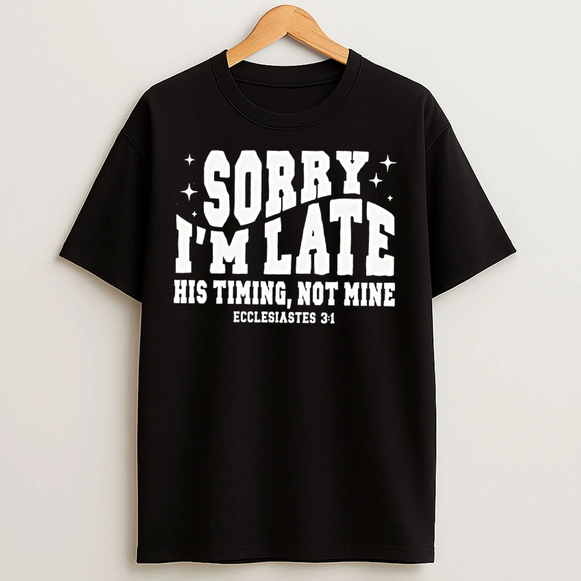Classic Christian Sorry Im Late His Timing Not Mine T Shirts