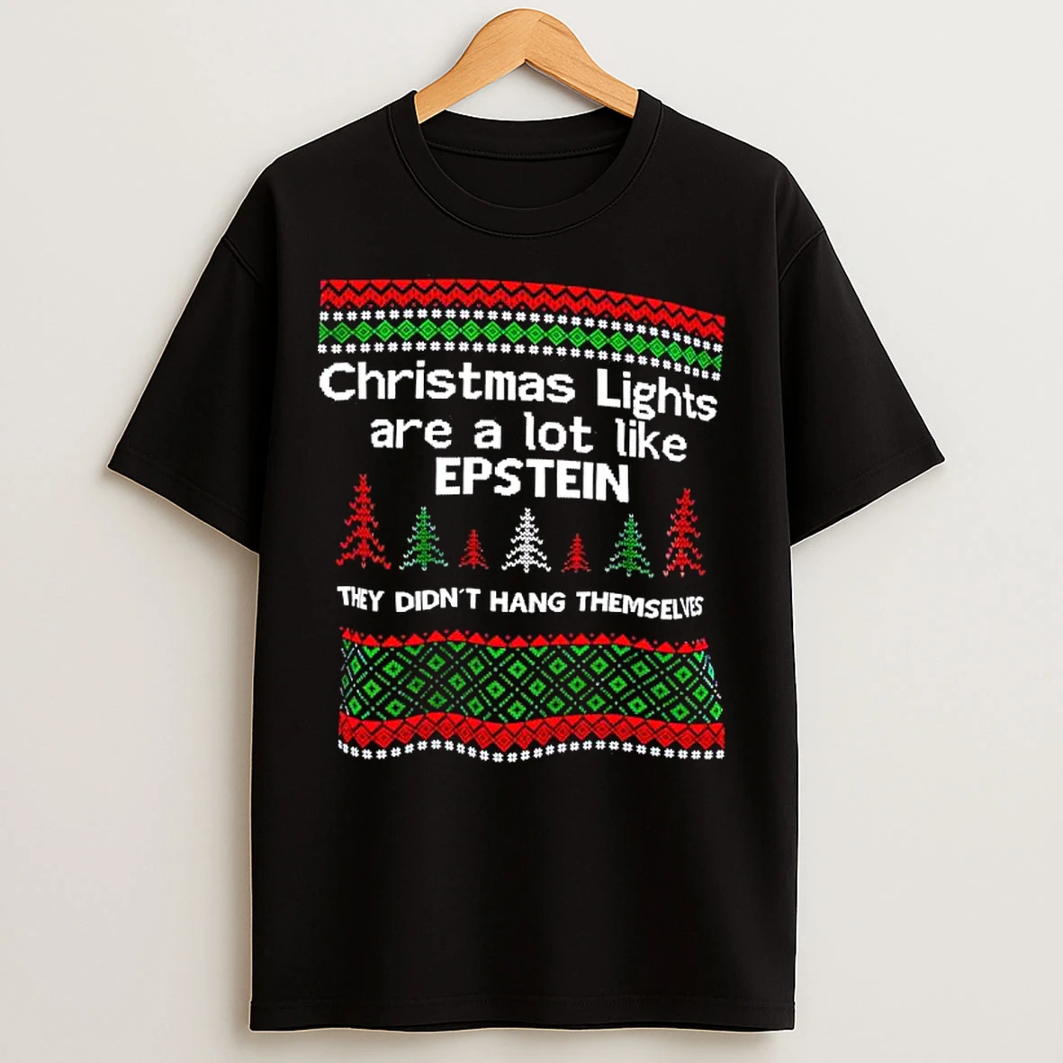 Classic Christmas Lights Are A Lot Like Epstein They Didnt Hang Themselves Ugly T Shirts