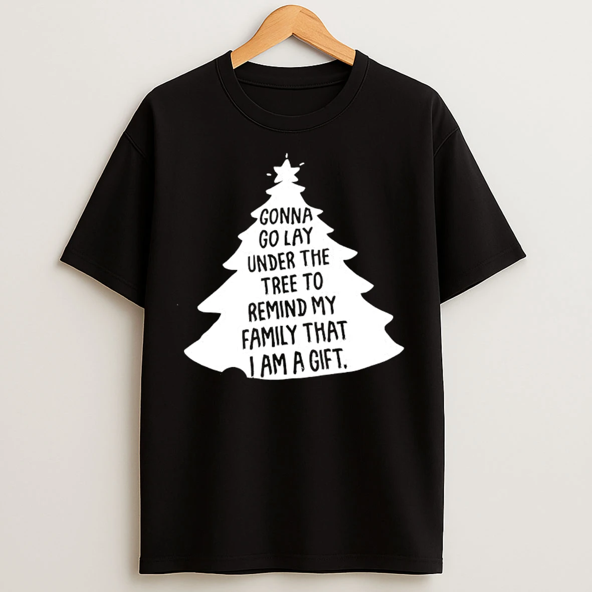 Classic Christmas Season Gonna Go Lay Under The Tree To Remind My Family That I Am A Gift T Shirts