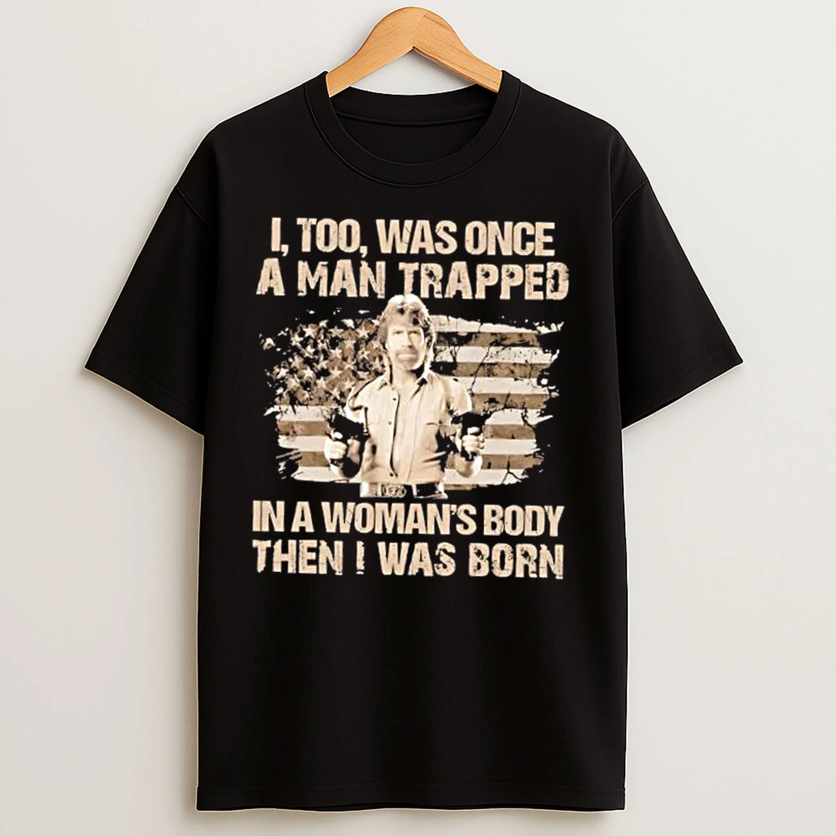 Classic Chuck Norris I Too Was Once A Man Trapped In A Womans Body Then I Was Born Us Flag T Shirts