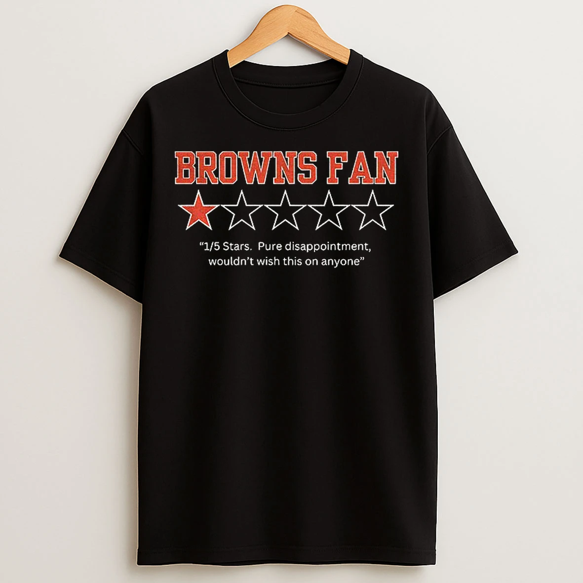 Classic Cleveland Browns Fan 1 5 Stars Pure Disappoint Wouldnt Wish This On Anyone T Shirts