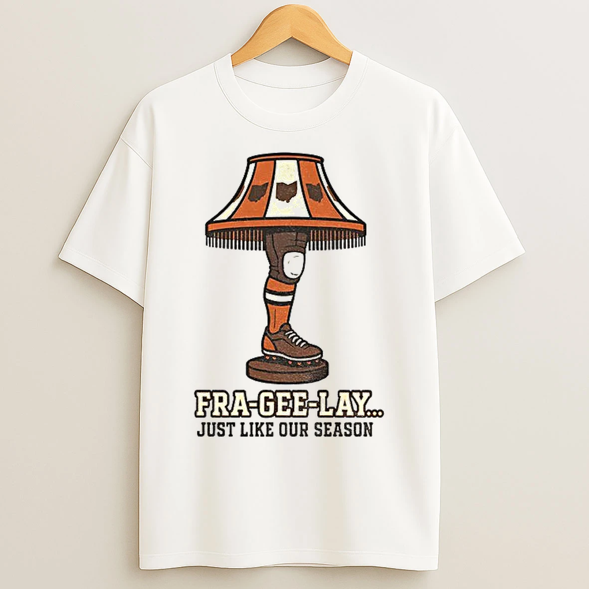 Classic Cleveland Browns Leg Lamp Fra Gee Lay Just Like Our Season T Shirts